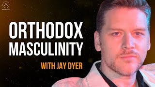 Orthodox Masculinity - With Jay Dyer