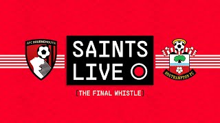 SAINTS LIVE: The Final Whistle | Bournemouth vs Southampton