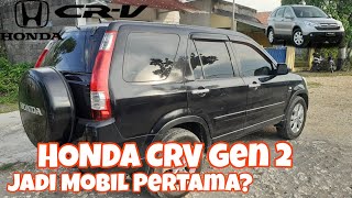 Honda CRV Gen 2. Apakah cocok untuk mobil pertama? Apasaja kekurangan & kelebihannya?