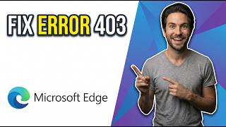 How To Fix Microsoft Edge Error 403 [Quick Troubleshooting Guide]