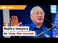 Najib’s new lawyers ‘intend to stay the course’, says source