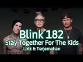 Blink 182 ~ Stay Together For The Kids (Lirik & Terjemahan)