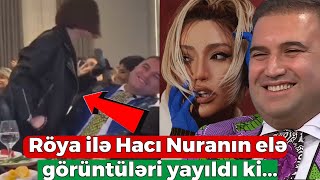 Xalq artisti Röya Ayxan ilə Hacı Nuranın elə görüntüləri yayıldı ki...