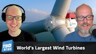 165: Shooting the Breeze - World’s Largest Wind Turbines