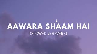 Aawara Shaam Hai [Slowed+Reverb] Meet Bros Ft & Piyush Mehroliyaa || Lofi Music Channel