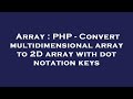 Array : PHP - Convert multidimensional array to 2D array with dot notation keys