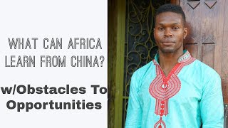 What Can Africa Learn From China? w/ Obstacles To Opportunities