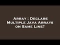 Array : Declare Multiple Java Arrays on Same Line?