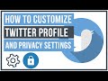 How To Customize Your Twitter Profile and Privacy Settings - Full Tutorial