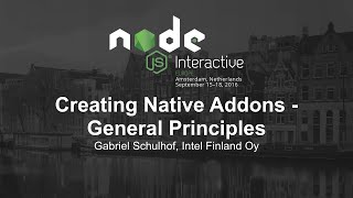 Creating Native Addons - General Principles - Gabriel Schulhof, Intel Finland Oy