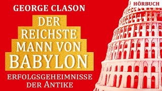 Der reichste Mann von Babylon: Erfolgsgeheimnisse der Antike. George Clason. Hörbuch Komplett