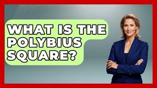 What Is The Polybius Square? - Talking Greece