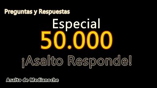 ESPECIAL 50.000 | PREGUNTAS Y RESPUESTAS | Asalto Responde