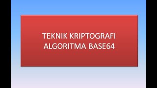 TEKNIK KRIPTOGRAFI || ALGORITMA BASE64