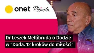 Dr Leszek Mellibruda o Dodzie w "Doda. 12 kroków do miłości" | Plejada