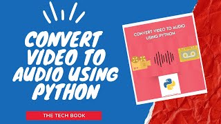 How To Convert Video To Audio Using Python
