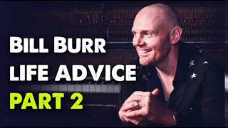 Bill Burr's Life Advice (part 2)