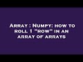 Array : Numpy: how to roll 1 