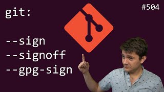 git: the several ways to "--sign" (intermediate) anthony explains #504