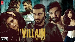 Ek Villain Return Full 1080p Movie : Full Story Revealed | John Abraham | Arjun Kapoor | Disha