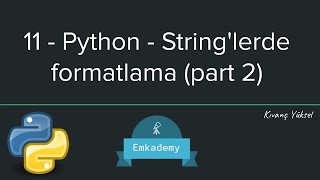 11 - Python - String'lerde formatlama (part 2)