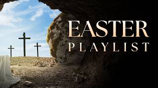 40 Powerful EASTER Songs | Songs of Resurrection Playlist