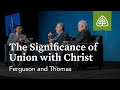 Ferguson and Thomas: The Significance of Union with Christ (Seminar)