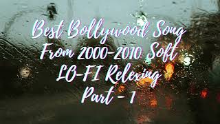 Best Bollywood Song From 2000-2010 Lofi (Slow + Reverb) Part - 1