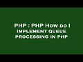 PHP : PHP How do I implement queue processing in php