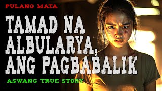 TAMAD NA ALBULARYA, ANG PAGBABALIK | Aswang True Story