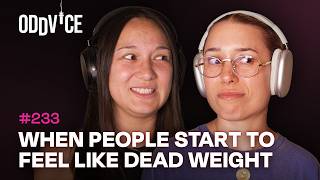 When people start to feel like deadweight | Oddvice #233