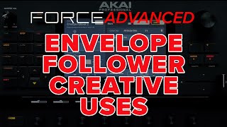 Akai Force Advanced Tutorial: Envelope Follower Creative Uses