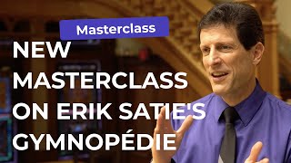 Masterclass: Erik Satie: Gymnopédie