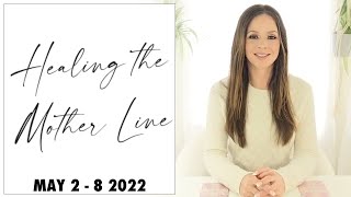 Healing the Mother Line (Weekly Energy Update)  May 2-8 2022