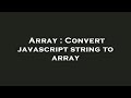 Array : Convert javascript string to array