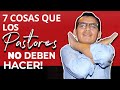 7 COSAS QUE LOS PASTORES NO DEBEN HACER EN LA IGLESIA!