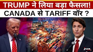 TRUMP ने लिया बड़ा फैसला! | CANADA से TARIFF वॉर ? | WORLS IN FOCUS | JUS HINDI