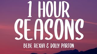 Bebe Rexha & Dolly Parton - Seasons (1 HOUR/Lyrics)