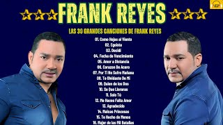 FRANK REYES EXITOS SUS MEJORES CANCIONES - LAS 30 GRANDES CANCIONES DE FRANK REYES