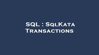 SQL : SqlKata Transactions