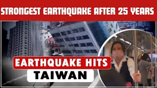 TAIWAN EARTHQUAKE | STRONGEST EARTHQUAKE AFTER 1999