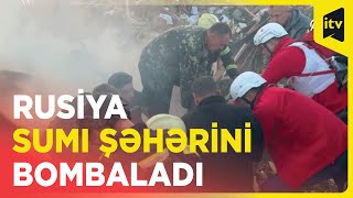 Ukraynanın Sumı şəhərinə Rusiyanın hava hücumu: 2 yaralı var