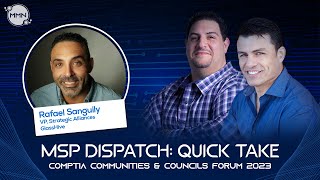 MSP Dispatch: Live Interview with Rafael Sanguily at CompTIA's Communities and Councils Forum 2023