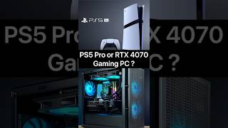 PS5 Pro or RTX 4070 Gaming PC ? #ps5pro  #shorts  #rtx4070