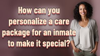 How can you personalize a care package for an inmate to make it special?