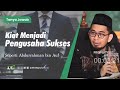 Kiat Menjadi Pengusaha Sukses - Ustadz Adi Hidayat