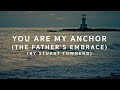 You are My Anchor (The Father's Embrace) by Stuart Townend