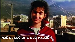 Nje djale dhe nje vajze 1 (Film Shqiptar/Albanian Movie)