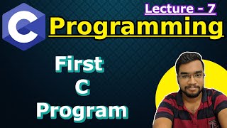 C Programming Lecture 7 - First C Program || Printf() Function in C