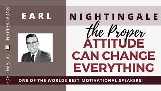 Attitude Can Change Everything By Earl Nightingale | Optimistic Inspirations: